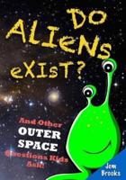 Do Aliens Exist? And Other Outer Space Questions Kids Ask!