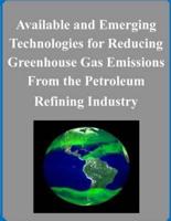 Available and Emerging Technologies for Reducing Greenhouse Gas Emissions From the Petroleum Refining Industry