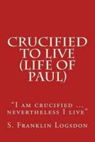 Crucified to Live (Life of Paul)