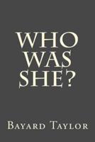 Who Was She?