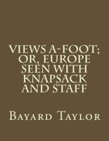 Views A-Foot; Or, Europe Seen With Knapsack and Staff