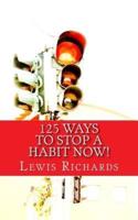125 Ways to Stop a Habit Now!