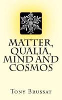 Matter, Qualia, Mind and Cosmos