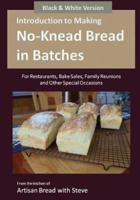 Introduction to Making No-Knead Bread in Batches (For Restaurants, Bake Sales, Family Reunions and Other Special Occasions) (B&W Version)