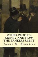 Other People's Money and How the Bankers Use It