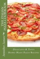 The Italian Pizza Cookbook - Delicious & Tasty Home-Made Pizza Recipes