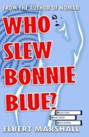 Who Slew Bonnie Blue?