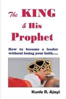 The King & His Prophet: Insights for politicians and anybody aspiring for greatness