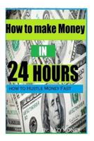 How to Make Money in 24 Hours
