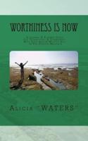 Worthiness Is Now