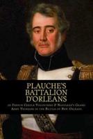Plauche's Battalion d'Orleans of French Creole Volunteers & Napolean's Grand Army Veterans in the Battle of New Orleans
