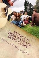 Respect & Demonstrate God's Glory