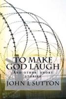 To Make God Laugh