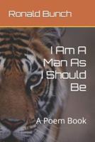 I Am A Man As I Should Be: A Poem Book