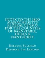 Index to the 1800 Massachusetts Federal Census for Barnstable, Dukes & Nantucket
