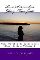 Love Surrenders Glory Manifests