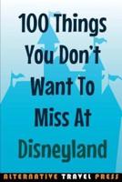 100 Things You Don't Want To Miss At Disneyland 2014