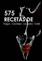 575 Recetas De Tragos, Cocteles, Licuados, Cafe