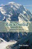 Rock Solid: Reasons to believe six crucial biblical truths