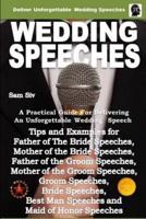 Wedding Speeches - A Practical Guide for Delivering an Unforgettable Wedding Speech