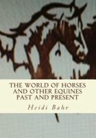 The World of Horses and Other Equines Past and Present