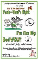 Yeah, That's Right! I'm the Big Bad Wolf - Over 200 Jokes + Cartoons - Animals, Aliens, Sports, Holidays, Occupations, School, Computers, Monsters, Dinosaurs & More in Black and White.