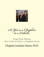 So You're a Chaplain to a Catholic