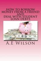 How to Borrow Money from a Friend And Deal With Student Loan Debts