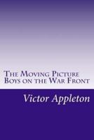 The Moving Picture Boys on the War Front