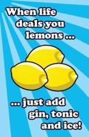 When Life Deals You Lemons ... Just Add Gin, Tonic and Ice!
