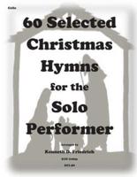60 Selected Christmas Hymns for the Solo Performer-Cello Version