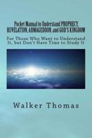 Pocket Manual to Understand Prophecy, Revelation, Armageddon, and God's Kingdom