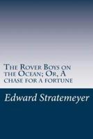 The Rover Boys on the Ocean; Or, A Chase for a Fortune