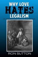 Why Love Hates Legalism