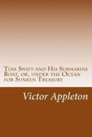 Tom Swift and His Submarine Boat, or, Under the Ocean for Sunken Treasure