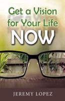 Get a Vision for Your Life Now
