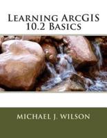 Learning ArcGIS 10.2 Basics