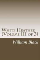 White Heather (Volume III of 3)