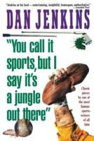 You Call It Sports, But I Say It's a Jungle Out There!