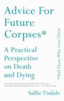 Advice for Future Corpses (And Those Who Love Them)