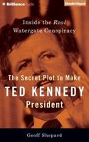 The Secret Plot to Make Ted Kennedy President
