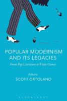 Popular Modernism and Its Legacies: From Pop Literature to Video Games