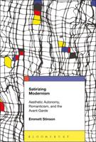 Satirizing Modernism: Aesthetic Autonomy, Romanticism, and the Avant-Garde