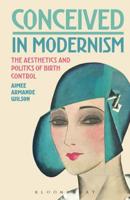 Conceived in Modernism: The Aesthetics and Politics of Birth Control