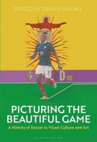 Picturing the Beautiful Game: A History of Soccer in Visual Culture and Art
