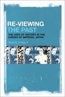 Re-Viewing the Past: The Uses of History in the Cinema of Imperial Japan