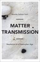 Matter Transmission: Mediation in a Paleocyber Age