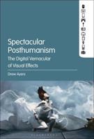 Spectacular Posthumanism: The Digital Vernacular of Visual Effects