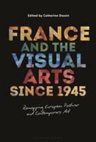 France and the Visual Arts since 1945: Remapping European Postwar and Contemporary Art