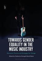Towards Gender Equality in the Music Industry Education, Practice and Strategies for Change